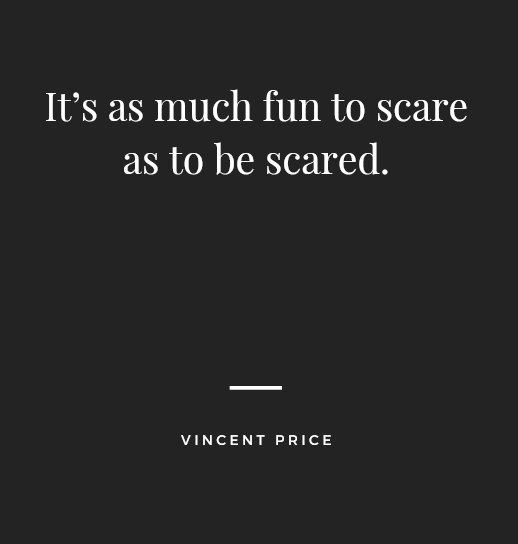 “It’s as much fun to scare as to be scared.” – Vincent Price. Halloween Quotes